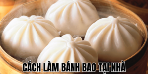 Cách Làm Bánh Bao Tại Nhà