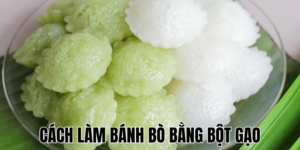 Cách Làm Bánh Bò Bằng Bột Gạo