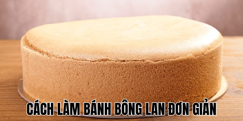 Cách Làm Bánh Bông Lan Đơn Giản