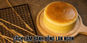 Cách Làm Bánh Bông Lan Ngon