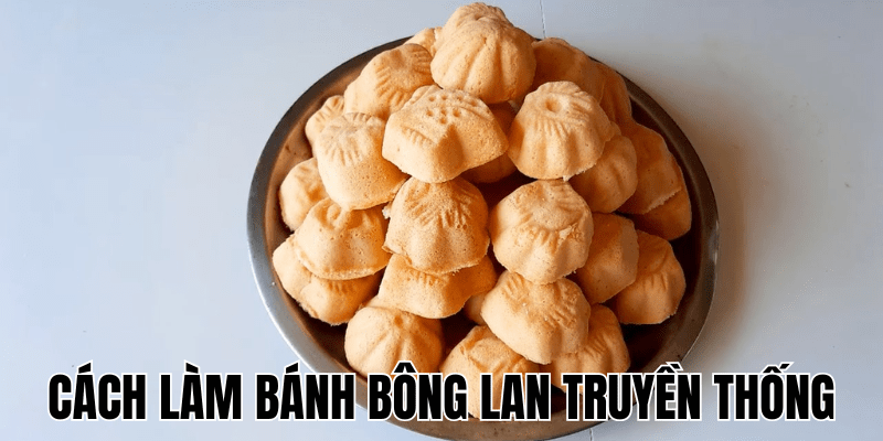Cách Làm Bánh Bông Lan Truyền Thống