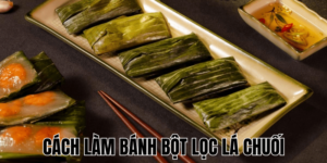 Cách Làm Bánh Bột Lọc Lá Chuối