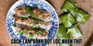 Cách Làm Bánh Bột Lọc Nhân Thịt