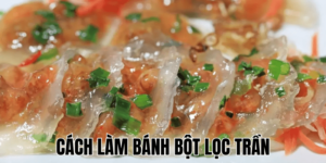 Cách Làm Bánh Bột Lọc Trần
