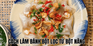 Cách Làm Bánh Bột Lọc Từ Bột Năng