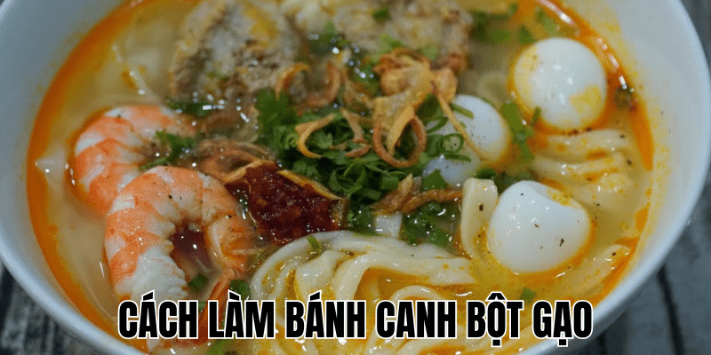 Cách Làm Bánh Canh Bột Gạo
