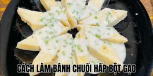 Cách Làm Bánh Chuối Hấp Bột Gạo