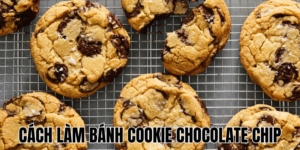 Cách Làm Bánh Cookie Chocolate Chip