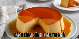 Cách Làm Bánh Flan Tại Nhà