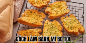 Cách Làm Bánh Mì Bơ Tỏi