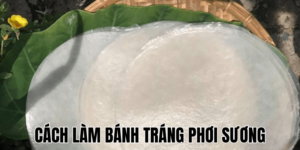 Cách Làm Bánh Tráng Phơi Sương