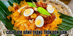 Cách Làm Bánh Tráng Trộn Đơn Giản