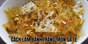 Cách Làm Bánh Tráng Trộn Sa Tế