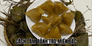 Cách Làm Bánh Tro Miền Bắc