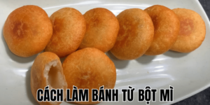 Cách Làm Bánh Từ Bột Mì