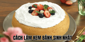 Cách Làm Kem Bánh Sinh Nhật