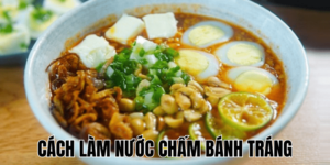 Cách Làm Nước Chấm Bánh Tráng