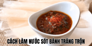 Cách Làm Nước Sốt Bánh Tráng Trộn