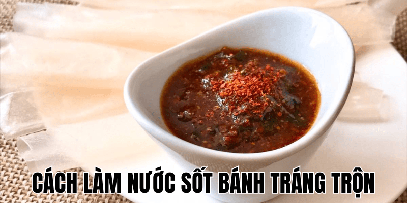 Cách Làm Nước Sốt Bánh Tráng Trộn