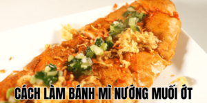 Cách làm bánh mì nướng muối ớt